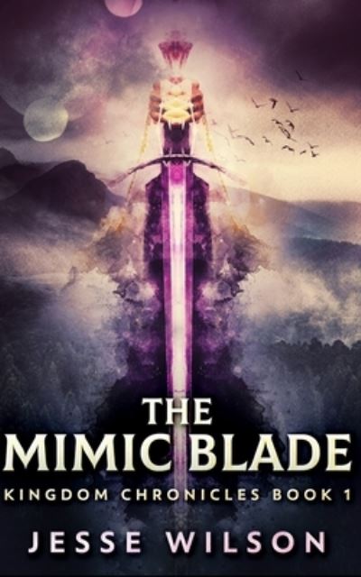 Cover for Jesse Wilson · The Mimic Blade (Kingdom Chronicles Book 1) (Paperback Book) (2021)