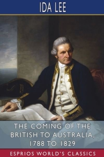 Cover for Ida Lee · The Coming of the British to Australia, 1788 to 1829 (Esprios Classics) (Paperback Book) (2024)