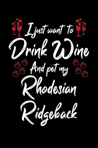 Cover for Hopeful Designs · I Just Wanna Drink Wine And Pet My Rhodesian Ridgeback (Paperback Book) (2019)