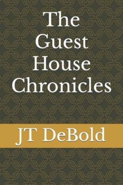 Cover for Jt Debold · The Guest House Chronicles (Taschenbuch) (2019)