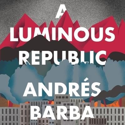 A Luminous Republic Lib/E - Andres Barba - Music - HOUGHTON MIFFLIN - 9781094145624 - April 14, 2020