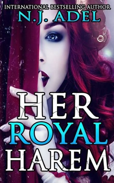 Cover for N.J. Adel · Her Royal Harem : The Complete Reverse Harem Series (Taschenbuch) (2019)
