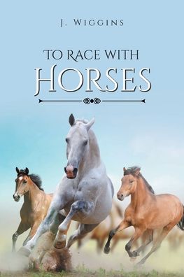 Cover for J Wiggins · To Race with Horses (Paperback Book) (2021)