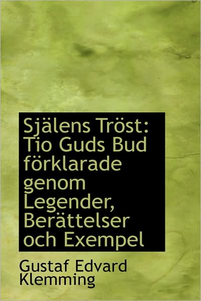 Cover for Gustaf Edvard Klemming · Själens Tröst: Tio Guds Bud Förklarade Genom Legender, Berättelser Och Exempel (Paperback Book) [Swedish edition] (2009)