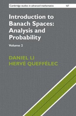 Introduction to Banach Spaces: Analysis and Probability - Introduction to Banach Spaces: Analysis and Probability 2 Volume Hardback Set (Series Numbers 166-167) - Daniel Li - Books - Cambridge University Press - 9781107162624 - November 2, 2017