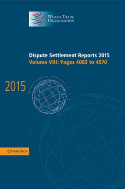 Cover for World Trade Organization · Dispute Settlement Reports 2015: Volume 8, Pages 4083-4570 - World Trade Organization Dispute Settlement Reports (Hardcover Book) (2016)