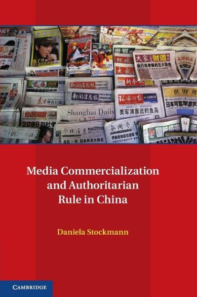 Cover for Stockmann, Daniela (Assistant Professor, Universiteit Leiden) · Media Commercialization and Authoritarian Rule in China - Communication, Society and Politics (Paperback Book) (2014)