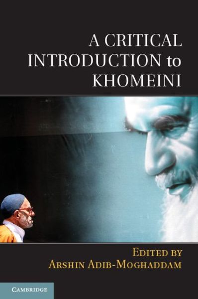 Cover for Arshin Adib-moghaddam · A Critical Introduction to Khomeini (Paperback Book) (2014)