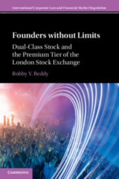 Cover for Reddy, Bobby V. (University of Cambridge) · Founders without Limits: Dual-Class Stock and the Premium Tier of the London Stock Exchange - International Corporate Law and Financial Market Regulation (Paperback Book) (2024)