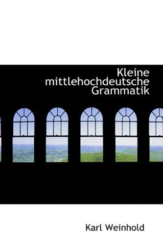 Cover for Karl Weinhold · Kleine Mittlehochdeutsche Grammatik (Hardcover Book) (2009)