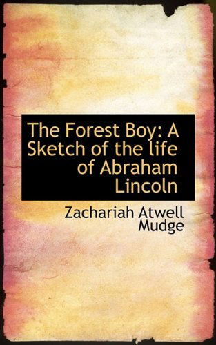 Cover for Zachariah Atwell Mudge · The Forest Boy: A Sketch of the Life of Abraham Lincoln (Hardcover Book) (2009)