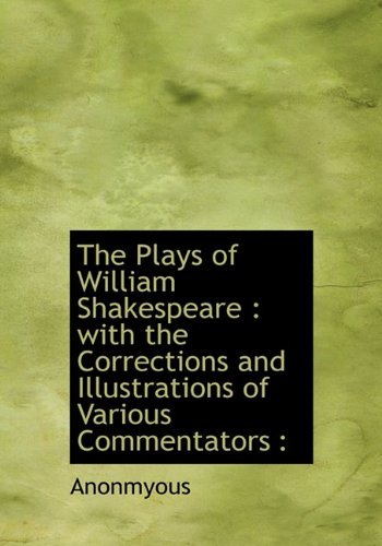 Cover for Anonmyous · The Plays of William Shakespeare: With the Corrections and Illustrations of Various Commentators: (Hardcover Book) (2009)