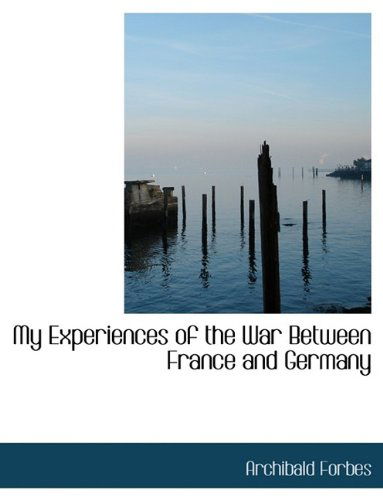 Cover for Archibald Forbes · My Experiences of the War Between France and Germany (Paperback Book) [Large type / large print edition] (2009)