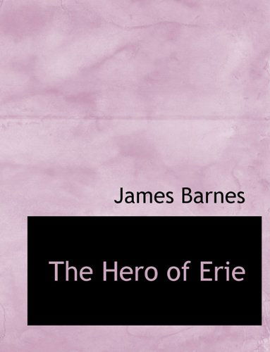 Cover for James Barnes · The Hero of Erie (Paperback Book) [Large type / large print edition] (2009)