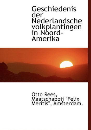 Geschiedenis Der Nederlandsche Volkplantingen in Noord-amerika - Otto Rees - Books - BiblioLife - 9781117640624 - December 10, 2009