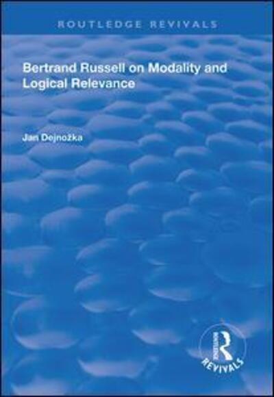 Bertrand Russell on Modality and Logical Relevance - Routledge Revivals - Jan Dejnozka - Books - Taylor & Francis Ltd - 9781138625624 - June 30, 2020
