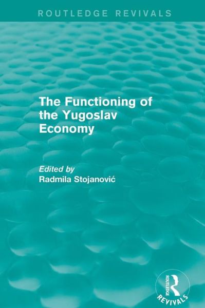 Cover for Rodmila Stojanovic · The Functioning of the Yugoslav Economy - Routledge Revivals (Paperback Book) (2019)