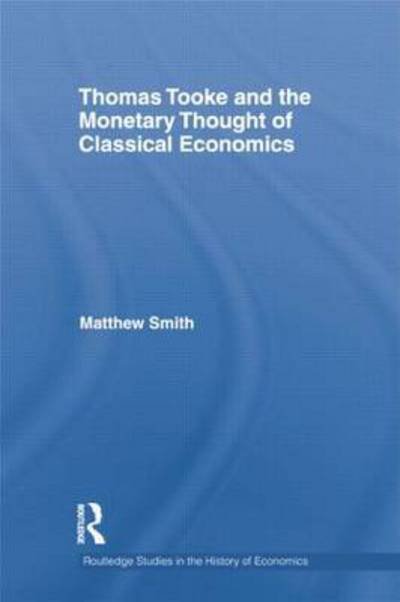 Cover for Matthew Smith · Thomas Tooke and the Monetary Thought of Classical Economics - Routledge Studies in the History of Economics (Taschenbuch) (2014)