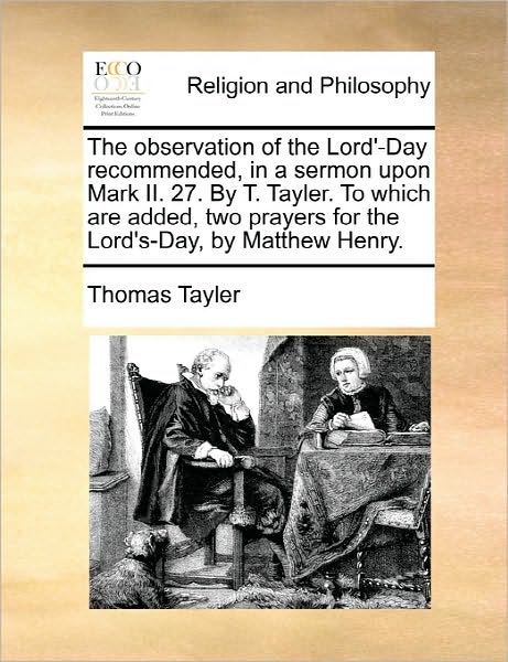 Cover for Thomas Tayler · The Observation of the Lord'-day Recommended, in a Sermon Upon Mark Ii. 27. by T. Tayler. to Which Are Added, Two Prayers for the Lord's-day, by Matthew H (Paperback Book) (2010)