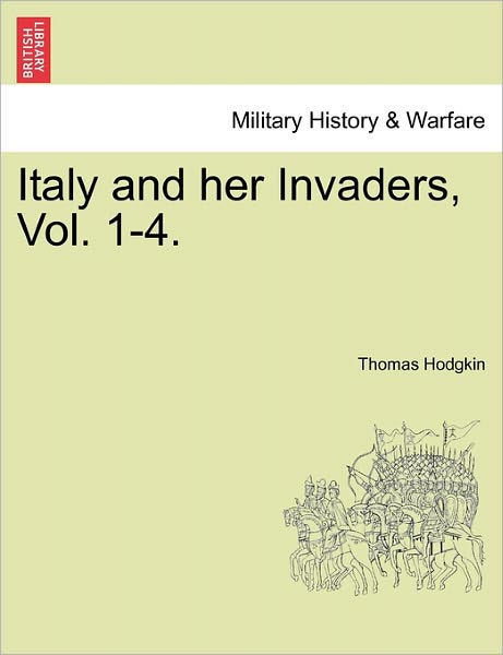 Cover for Thomas Hodgkin · Italy and Her Invaders, Vol. 1-4. (Taschenbuch) (2011)