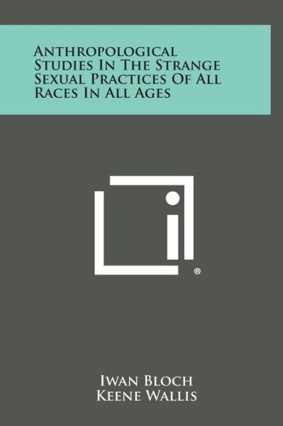 Cover for Iwan Bloch · Anthropological Studies in the Strange Sexual Practices of All Races in All Ages (Gebundenes Buch) (2013)
