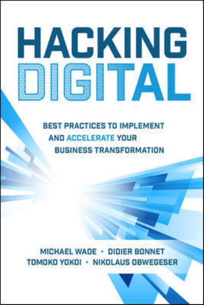 Cover for Michael Wade · Hacking Digital: Best Practices to Implement and Accelerate Your Business Transformation (Hardcover Book) (2021)