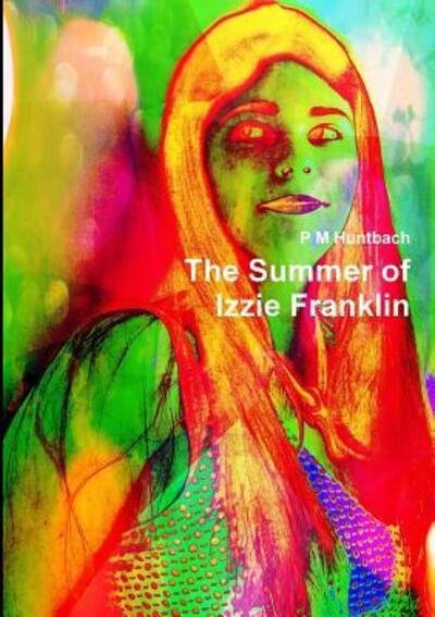 Cover for P M Huntbach · The Summer of Izzie Franklin (Paperback Book) (2016)