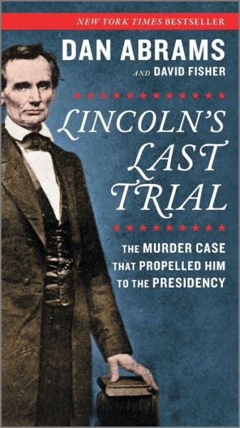 Lincoln's Last Trial the Murder Case That Propelled Him to the Presidency - Dan Abrams - Books - Harlequin Enterprises, Limited - 9781335015624 - April 28, 2020