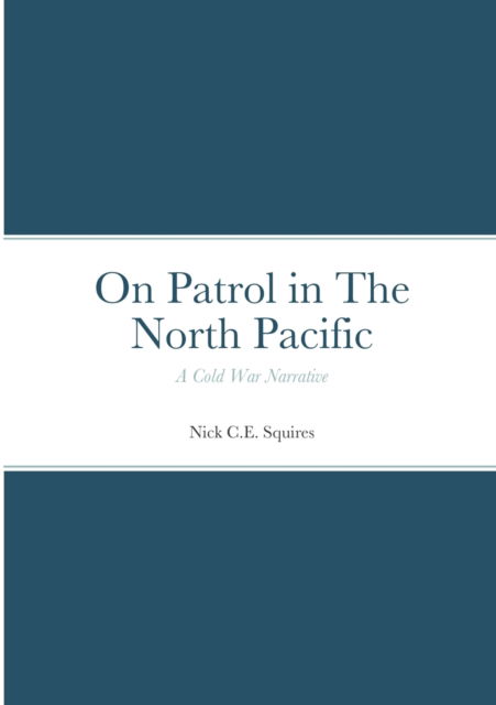 Cover for Nick C E Squires · On Patrol in The North Pacific (Paperback Book) (2021)