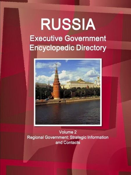 Cover for Inc IBP · Russia Executive Government Encyclopedic Directory Volume 2 Regional Government : Strategic Information and Contacts (Paperback Book) (2017)