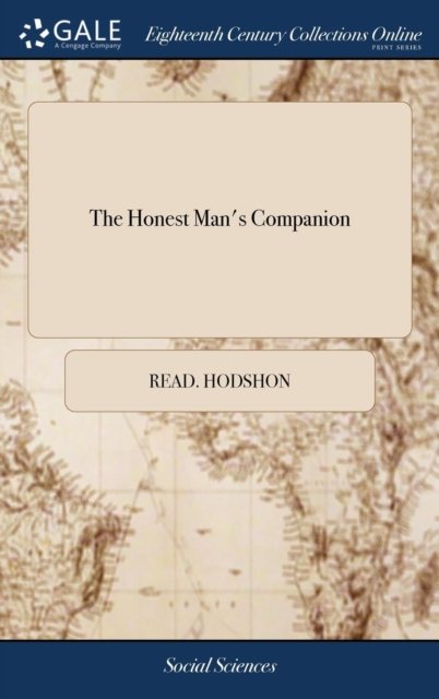 Cover for Read Hodshon · The Honest Man's Companion: Or, the Family's Safeguard. Illustrated With Copper Plates, ... As Also Remarks Upon Roman-Catholick Lawyers Practising as Chamber-counsel and Conveyancers, (Hardcover Book) (2018)