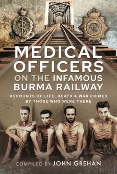 Cover for John Grehan · Medical Officers on the Infamous Burma Railway: Accounts of Life, Death and War Crimes by Those Who Were There With F-Force (Hardcover Book) (2022)