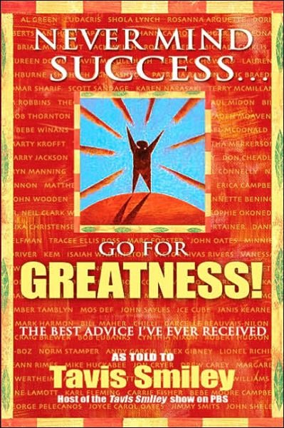 Cover for Tavis Smiley · Never Mind Success - Go for Greatness!: the Best Advice I've Ever Received (Pocketbok) (2006)