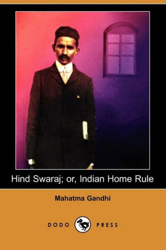 Cover for Mahatma Gandhi · Hind Swaraj; Or, Indian Home Rule (Dodo Press) (Paperback Book) (2008)