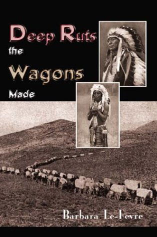 Cover for Barbara Le-fevre · Deep Ruts the Wagons Made (Taschenbuch) (2003)