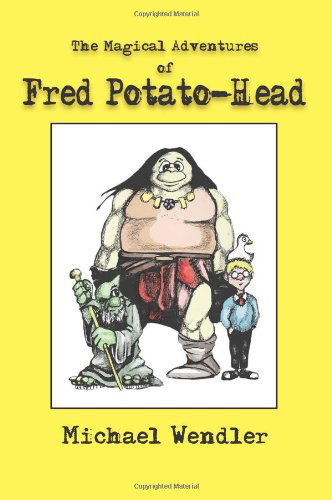 The Magical Adventures of Fred Potato-head - Michael Wendler - Boeken - AuthorHouse - 9781418402624 - 10 augustus 2004