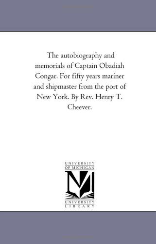 Cover for Michigan Historical Reprint Series · The Autobiography and Memorials of Captain Obadiah Congar. for Fifty Years Mariner and Shipmaster from the Port of New York. by Rev. Henry T. Cheever. (Paperback Book) (2006)