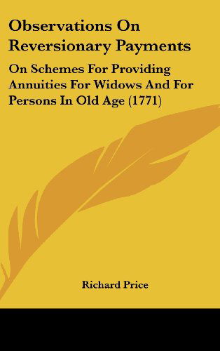 Cover for Richard Price · Observations on Reversionary Payments: on Schemes for Providing Annuities for Widows and for Persons in Old Age (1771) (Hardcover Book) (2008)