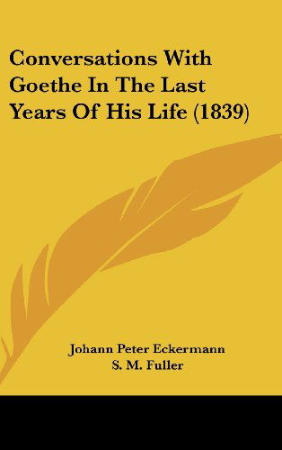 Cover for Johann Peter Eckermann · Conversations with Goethe in the Last Years of His Life (1839) (Hardcover Book) (2008)