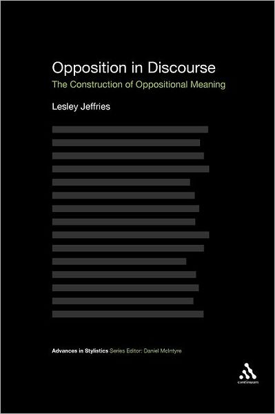 Opposition in Discourse: the Construction of Oppositional Meaning (Advances in Stylistics) - Lesley Jeffries - Livres - Bloomsbury Academic - 9781441101624 - 5 janvier 2012