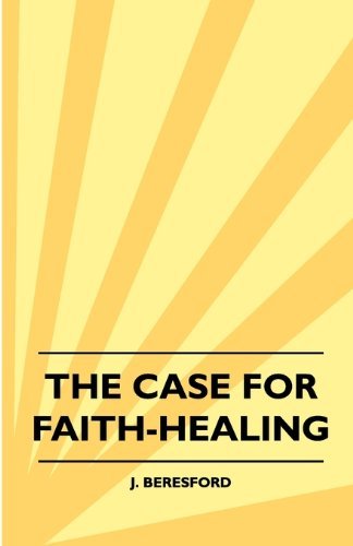 The Case for Faith-healing - J. Beresford - Böcker - Pickard Press - 9781445512624 - 30 juli 2010