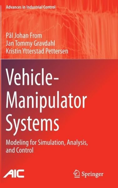 Cover for Pal Johan From · Vehicle-Manipulator Systems: Modeling for Simulation, Analysis, and Control - Advances in Industrial Control (Hardcover Book) [2014 edition] (2013)