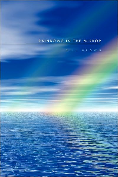 Cover for Bill Brown · Rainbows in the Mirror (Paperback Book) (2010)