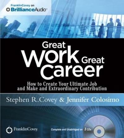 Great Work, Great Career - Stephen R. Covey - Muziek - Brilliance Corporation - 9781455892624 - 1 april 2012