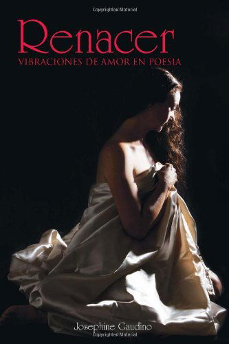 Cover for Josephine Gaudino · Renacer: Vibraciones De Amor en Poesia (Paperback Book) [Spanish edition] (2011)