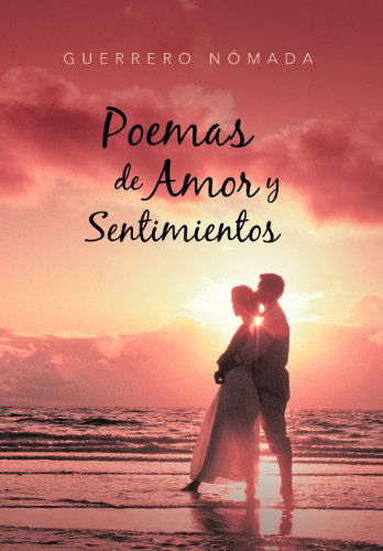 Cover for Guerrero Nomada · Poemas De Amor Y Sentimientos (Hardcover Book) [Spanish edition] (2012)