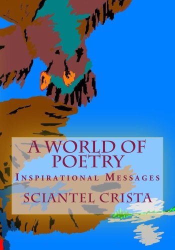 Cover for Sciantel Crista · A World of Poetry: Inspirational Messages (Paperback Book) (2012)