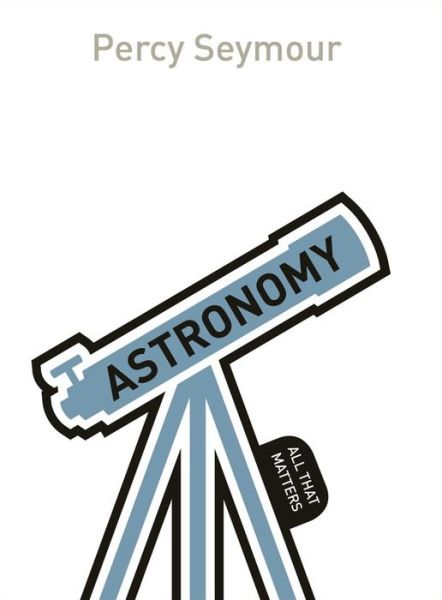 Cover for Percy Seymour · Astronomy: All That Matters - All That Matters (Paperback Book) (2014)