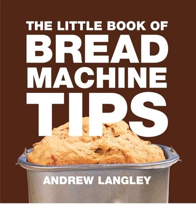 Cover for Andrew Langley · Little Book of Bread Machine Tips - Little Books of Tips (Taschenbuch) (2013)