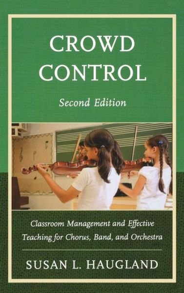 Cover for Susan L. Haugland · Crowd Control: Classroom Management and Effective Teaching for Chorus, Band, and Orchestra (Innbunden bok) [Second edition] (2013)